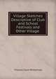 Village Sketches Descriptive of Club and School Festivals and Other Village ., Thomas Clark Whitehead 