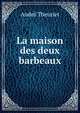 La maison des deux barbeaux, Andre Theuriet 