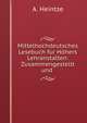 Mittelhochdeutsches Lesebuch fur Hohers Lehranstalten: Zusammengestellt und ., A. Heintze 