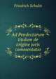 Ad Pendectarum titulum de origine juris commentatio, Friedrich Schulin 