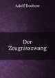 Der Zeugnisszwang, Adolf Dochow 