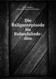 Die Baligantepisode im Rolandsliede: diss, Emil D?nges, Georg Hermann Emil D?nges 