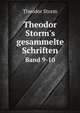 Theodor Storm`s gesammelte Schriften. Band 9-10, Theodor Storm 