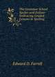 The Grammar School Speller and Definer: Embracing Graded Lessons in Spelling ., Edward D. Farrell 