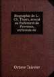 Biographie de L.-Ch. Thiers, avocat au Parlement de Provence, archiviste de ., Octave Teissier 