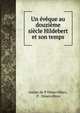 Un eveque au douzieme siecle Hildebert et son temps, comte de P D?servillers, P . D?servillers 