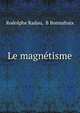 Le magnetisme, Rodolphe Radau, B Bonnafoux 