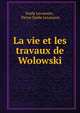 La vie et les travaux de Wolowski, Emile Levasseur , Pierre ?mile Levasseur 