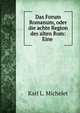 Das Forum Romanum, oder die achte Region des alten Rom: Eine ., Karl L. Michelet 