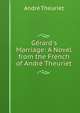G?rard's Marriage: A Novel from the French of Andr? Theuriet, Andre Theuriet 