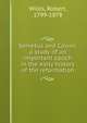 Servetus and Calvin; a study of an important epoch in the early history of the reformation, Willis, Robert, 1799-1878 