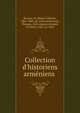 Collection d'historiens arme?niens, Brosset, M. (Marie-Fe?licite?), 1802-1880, ed. and tr,Ardzrouni, Thomas, 10th century,Arhakel, of Tabriz, 1601-ca. 1662 