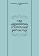 The organization of a Britannic partnership, Eastwood, R. A. (Reginald Allen), b. 1893 