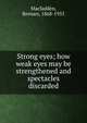 Strong eyes; how weak eyes may be strengthened and spectacles discarded, Macfadden, Bernarr, 1868-1955 