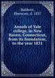 Annals of Yale college, in New Haven, Connecticut, from its foundation, to the year 1831, Baldwin, Ebenezer, d. 1837 
