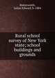Rural school survey of New York state; school buildings and grounds, Butterworth, Julian Edward, b. 1884 