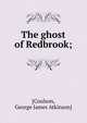 The ghost of Redbrook;, [Coulson, George James Atkinson] 