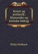Konst og ?sthetik: Historiske og kritiske bidrag, Philip Weilbach 