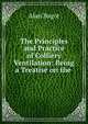 The Principles and Practice of Colliery Ventilation: Being a Treatise on the ., Alan Bagot 