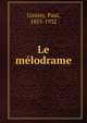Le melodrame, Ginisty, Paul, 1855-1932 
