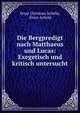 Die Bergpredigt nach Matthaeus und Lucas: Exegetisch und kritisch untersucht, Ernst Christian Achelis, Ernst Achelis 