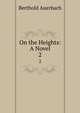 On the Heights: A Novel. 2, Berthold Auerbach 
