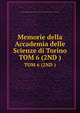 Memorie della Accademia delle Scienze di Torino. TOM 6 (2ND ), Reale accademia delle scienze di Torino,Accademia delle scienze di Torino 
