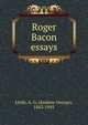 Roger Bacon essays, Little, A. G. (Andrew George), 1863-1945 