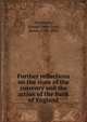 Further reflections on the state of the currency and the action of the Bank of England, Overstone, Samuel Jones Loyd, Baron, 1796-1883 