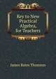 Key to New Practical Algebra, for Teachers, James Bates Thomson 