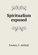 Spiritualism exposed, Fawkes, F. Attfield 