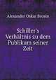 Schiller's Verh?ltnis zu dem Publikum seiner Zeit, Alexander Oskar Brosin 