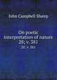 On poetic interpretation of nature. 28; v. 381, John Campbell Shairp 