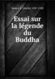 Essai sur la le?gende du Buddha, Senart, E. (Emile), 1847-1928 