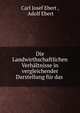 Die Landwirthschaftlichen Verhaltnisse in vergleichender Darstellung fur das ., Carl Josef Ebert , Adolf Ebert 