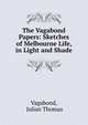 The Vagabond Papers: Sketches of Melbourne Life, in Light and Shade, Vagabond, Julian Thomas 