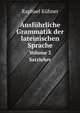 Ausfhrliche Grammatik der lateinischen Sprache. Volume 2 Satzlehre, Raphael Kuhner 