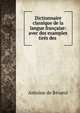 Dictionnaire classique de la langue francaise: avec des examples tires des ., Antoine de Rivarol 