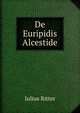 De Euripidis Alcestide, IulIus Ritter 