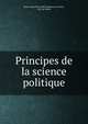 Principes de la science politique, Marie Louis Pierre F?lix Esquirou de Parieu , M.E. de Parieu 