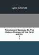 Principles of Geology; Or, The Modern Changes of the Earth and Its .. 2, Lyell Charles 