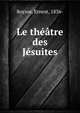 Le theatre des Jesuites, Boysse, Ernest, 1836- 
