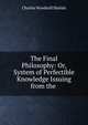 The Final Philosophy: Or, System of Perfectible Knowledge Issuing from the ., Charles Woodruff Shields 