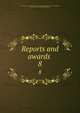 Reports and awards . 8, United States Centennial Commission,Centennial Exhibition (1876 : Philadelphia, Pa.),Walker, Francis Amasa, 1840-1897, ed 