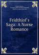 Fridthjof's Saga: A Norse Romance, Esaias Tegn?r, Thomas Addis Emmett Holcomb, Martha A. Lyon Holcomb 