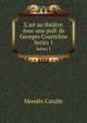 L`art au thtre. Avec une prf. de Georges Courteline. Series 1, Mendes Catulle 