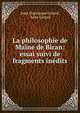 La philosophie de Maine de Biran: essai suivi de fragments inedits, Jules Francisque G?rard, Jules G?rard 