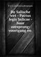 De Salische wet - Pactus legis Salicae - haar oorsprong: voortgang en ., F. J. E. van Zinnicq Bergmann 