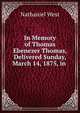 In Memory of Thomas Ebenezer Thomas, Delivered Sunday, March 14, 1875, in ., Nathaniel West 