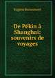 De Pekin a Shanghai: souvenirs de voyages, Eugene Buissonnet 
